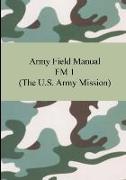 Army Field Manual FM 1 (The U.S. Army Mission)