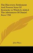 The Discovery, Settlement And Present State Of Kentucky to Which Is Added The Adventures Of Daniel Boon 1784