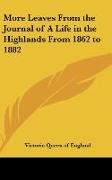 More Leaves From the Journal of A Life in the Highlands From 1862 to 1882