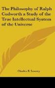The Philosophy of Ralph Cudworth a Study of the True Intellectual System of the Universe