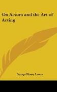 On Actors and the Art of Acting