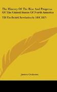 The History Of The Rise And Progress Of The United States Of North America