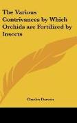 The Various Contrivances by Which Orchids are Fertilized by Insects