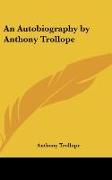 An Autobiography by Anthony Trollope
