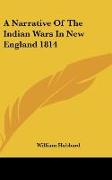 A Narrative Of The Indian Wars In New England 1814