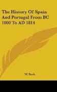 The History Of Spain And Portugal From BC 1000 To AD 1814