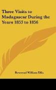 Three Visits to Madagascar During the Years 1853 to 1856