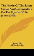 The Words Of The Risen Savior And Commentary On The Epistle Of St. James (1859)