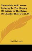 Memorials And Letters Relating To The History Of Britain In The Reign Of Charles The First (1766)