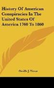 History Of American Conspiracies In The United States Of America 1760 To 1860