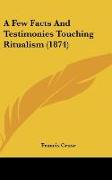 A Few Facts And Testimonies Touching Ritualism (1874)