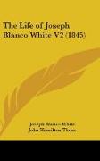 The Life Of Joseph Blanco White V2 (1845)