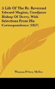 A Life Of The Rt. Reverend Edward Maginn, Coadjutor Bishop Of Derry, With Selections From His Correspondence (1857)