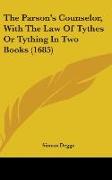 The Parson's Counselor, With The Law Of Tythes Or Tything In Two Books (1685)