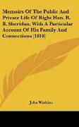 Memoirs Of The Public And Private Life Of Right Hon. R. B. Sheridan, With A Particular Account Of His Family And Connections (1818)