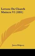 Letters On Church Matters V1 (1851)