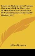 Essays On Shakespeare's Dramatic Characters, With An Illustration Of Shakespeare's Representation Of National Characters In That Of Fluellen (1812)