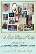 A God Blessed Child: The Memoirs of Margueritte Clarida Alexander-Goodwin