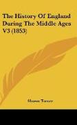 The History Of England During The Middle Ages V3 (1853)