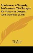 Mariamne, A Tragedy, Barbarossa, The Relapse Or Virtue In Danger, And Eurydice (1794)