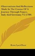 Observations And Reflections Made In The Course Of A Journey Through France, Italy And Germany V2 (1789)