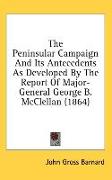 The Peninsular Campaign And Its Antecedents As Developed By The Report Of Major-General George B. McClellan (1864)