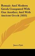 Romaic And Modern Greek Compared With One Another, And With Ancient Greek (1855)