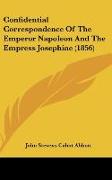 Confidential Correspondence Of The Emperor Napoleon And The Empress Josephine (1856)