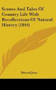 Scenes And Tales Of Country Life With Recollections Of Natural History (1844)