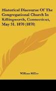 Historical Discourse Of The Congregational Church In Killingworth, Connecticut, May 31, 1870 (1870)