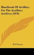 Handbook Of Artillery For The Auxiliary Artillery (1876)