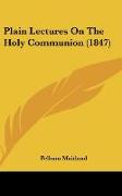 Plain Lectures On The Holy Communion (1847)