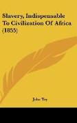 Slavery, Indispensable To Civilization Of Africa (1855)