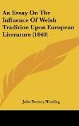 An Essay On The Influence Of Welsh Tradition Upon European Literature (1840)