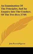 An Examination Of The Principles, And An Enquiry Into The Conduct, Of The Two B-rs (1749)