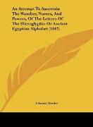 An Attempt To Ascertain The Number, Names, And Powers, Of The Letters Of The Hieroglyphic Or Ancient Egyptian Alphabet (1847)