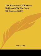 The Relations Of Kansas Railroads To The State Of Kansas (1884)