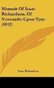 Memoir Of Isaac Richardson, Of Newcastle-Upon-Tyne (1842)