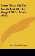 Short Notes On The Greek Text Of The Gospel Of St. Mark (1881)