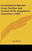 Ecclesiastical Sketches From The Past And Present Of St. Augustine's, Canterbury (1849)