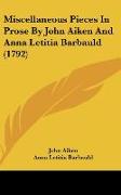 Miscellaneous Pieces In Prose By John Aiken And Anna Letitia Barbauld (1792)