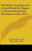 My Garden Acquaintance, A Good Word For Winter, A Moosehead Journal, The Farmer's Boy (1871)