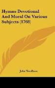 Hymns Devotional And Moral On Various Subjects (1768)