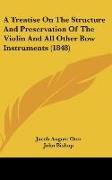 A Treatise On The Structure And Preservation Of The Violin And All Other Bow Instruments (1848)