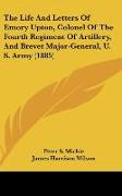 The Life And Letters Of Emory Upton, Colonel Of The Fourth Regiment Of Artillery, And Brevet Major-General, U. S. Army (1885)