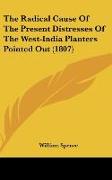 The Radical Cause Of The Present Distresses Of The West-India Planters Pointed Out (1807)