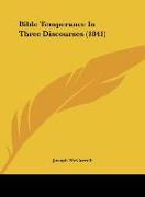 Bible Temperance In Three Discourses (1841)
