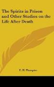 The Spirits In Prison And Other Studies On The Life After Death
