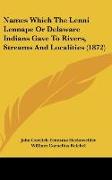 Names Which The Lenni Lennape Or Delaware Indians Gave To Rivers, Streams And Localities (1872)