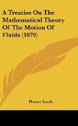 A Treatise On The Mathematical Theory Of The Motion Of Fluids (1879)